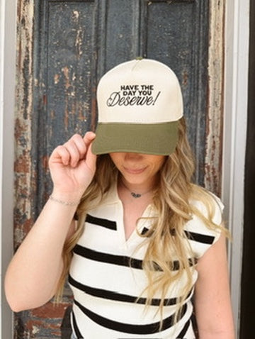Have The Day You Deserve Hat