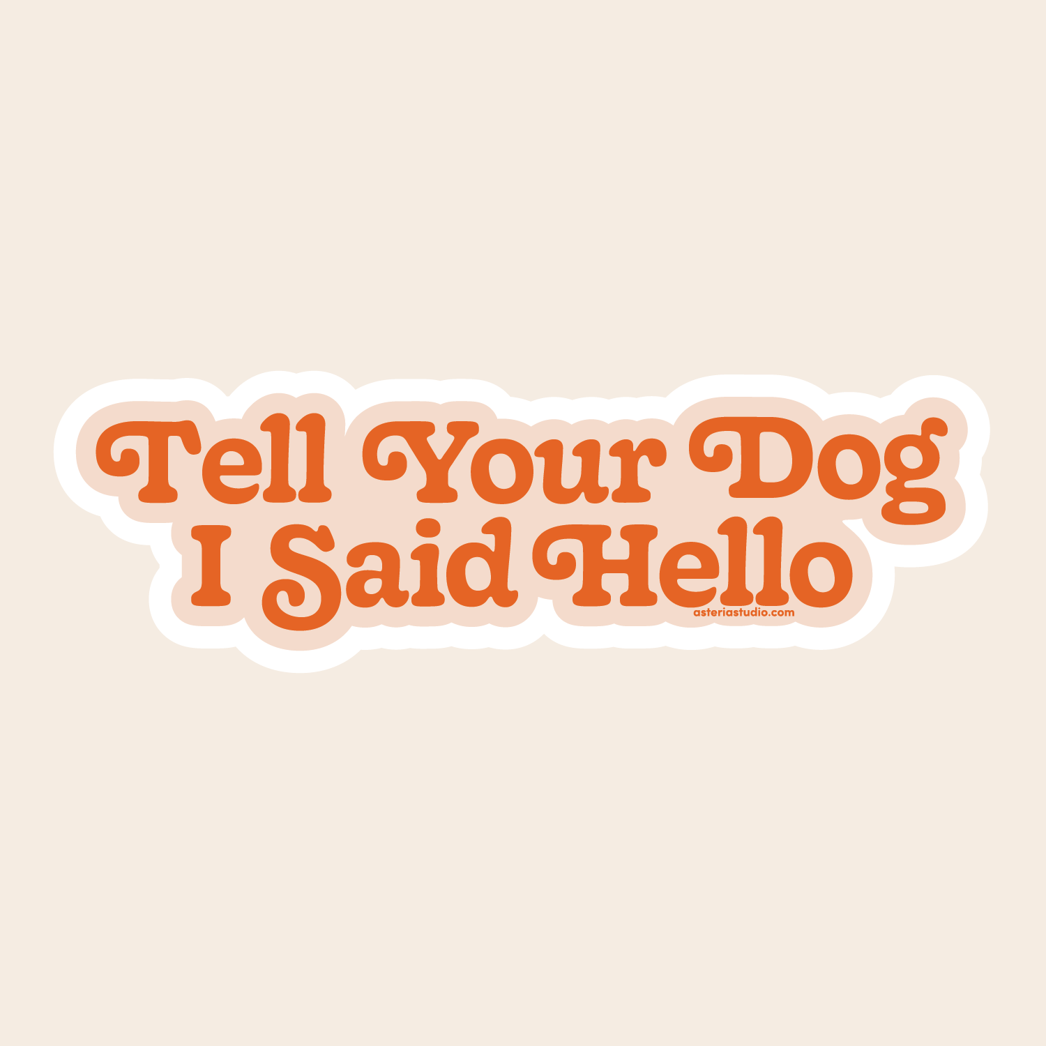 Tell Your Dog I Said Hello Sticker